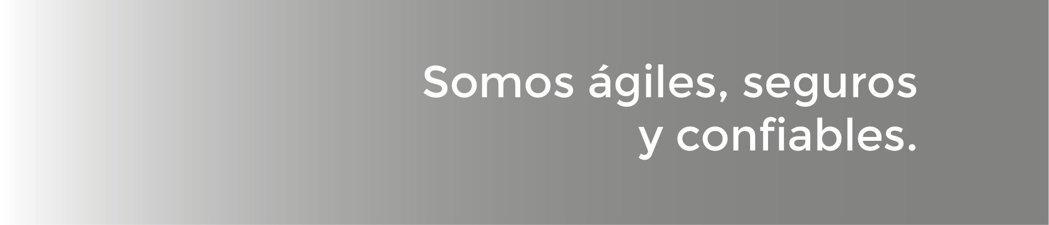 Somos ágiles, seguos y confiables.